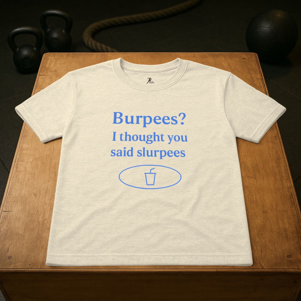 Burpees? I thought you said slurpees