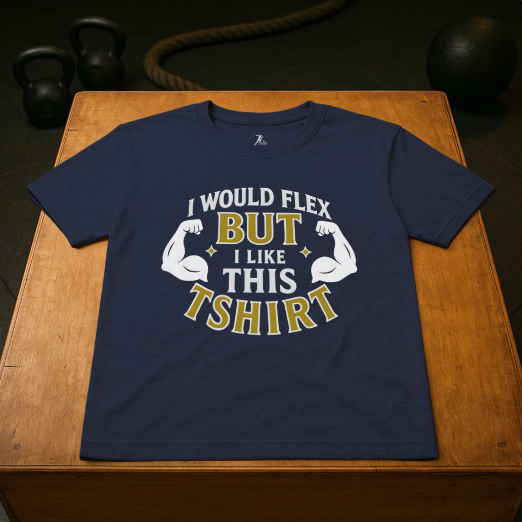 I would flex, but i like the T-shirt