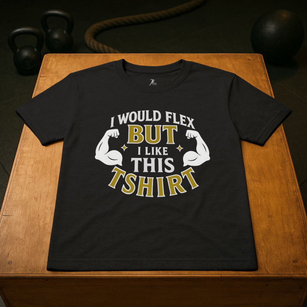 I would flex, but i like the T-shirt