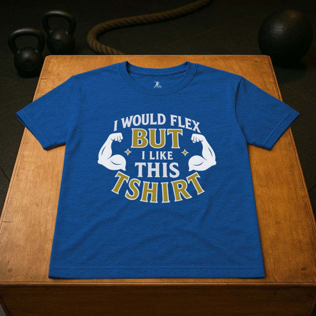 I would flex, but i like the T-shirt