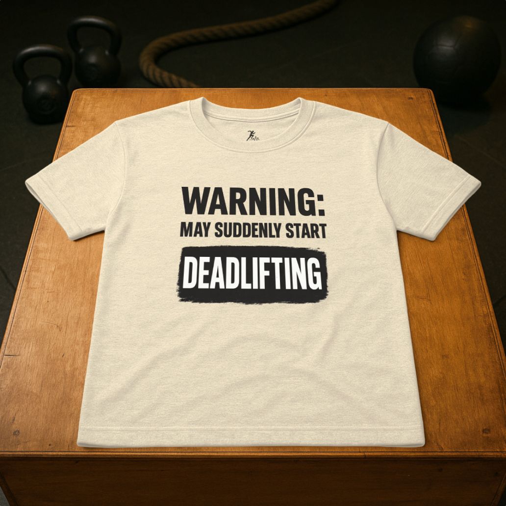 Warning: May suddenly start Deadlifting